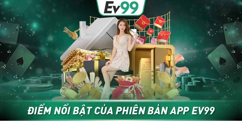 Điểm nổi bật của phiên bản app EV99
